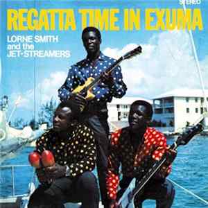 Lorne Smith And The Jet-Streamers - Regatta Time In Exuma FLAC