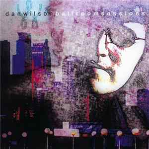Dan Wilson - Ballroom Sessions FLAC