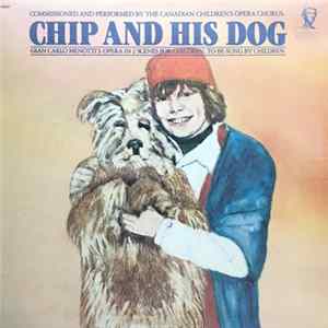 Gian Carlo Menotti / Canadian Children's Opera Chorus - Chip And His Dog FLAC