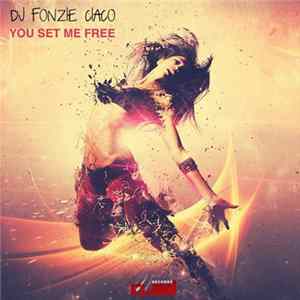 DJ Fonzie Ciaco - You Set Me Free FLAC