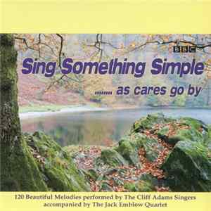 The Cliff Adams Singers Accompanied By The Jack Emblow Quartet - Sing Something Simple ... As Cares Go By FLAC