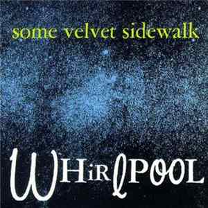 Some Velvet Sidewalk - Whirlpool FLAC