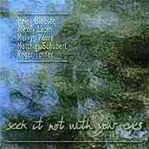 Helen Bledsoe / Alexey Lapin / Melvyn Poore / Matthias Schubert / Roger Turner - Seek It Not With Your Eyes FLAC