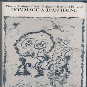 Pierre Bastien, Peter Bastiaan, Bernard Pruvost - Hommage A Jean Raine FLAC