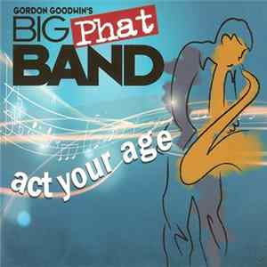 Gordon Goodwin's Big Phat Band - Act Your Age FLAC