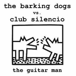 The Barking Dogs vs. Club Silencio - The Guitar Man FLAC