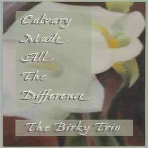 The Birky Trio - Calvary Made All The Difference FLAC