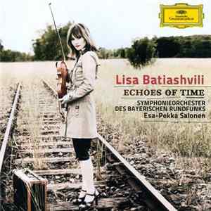 Lisa Batiashvili, Symphonieorchester Des Bayerischen Rundfunks, Esa-Pekka Salonen, Hélène Grimaud - Echoes Of Time FLAC