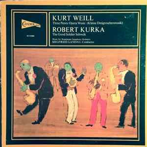 Kurt Weill, Robert Kurka, Siegfried Landau, Music For Westchester Symphony Orchestra - Three Penny Opera Music (Kleine Dreigroschenmusik) / The Good Soldier Schweik FLAC