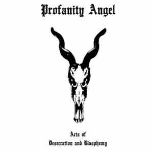 Profanity Angel - Acts Of Desecration And Blasphemy FLAC