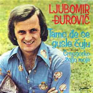 Ljubomir Đurović - Tamo Đe Se Gusle Čuju / Crnogorko Željo Moja FLAC