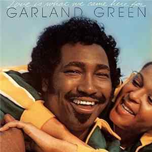 Garland Green - Love Is What We Came Here For FLAC
