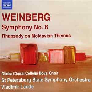 Weinberg – Glinka Choral College Boys’ Choir, St. Petersburg State Symphony Orchestra, Vladimir Lande - Symphony No. 6 / Rhapsody On Moldavian Themes FLAC