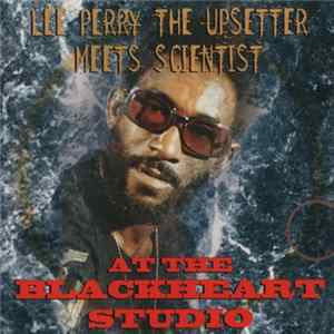 Lee Perry, The Upsetter Meets Scientist - At The Blackheart Studio FLAC