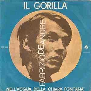 Fabrizio De Andre' - Il Gorilla / Nell'Acqua Della Chiara Fontana FLAC