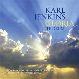 Karl Jenkins, National Youth Choir Of Great Britain, The London Symphony Orchestra - Gloria / Te Deum FLAC