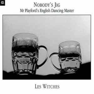 Les Witches - Nobody's Jig (Mr Playford English Dancing Master) FLAC