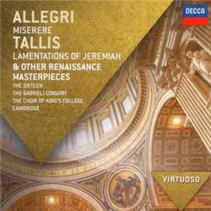 Allegri / Tallis - The Sixteen, Gabrieli Consort, The Choir Of King's College, Cambridge - Miserere / Lamentations Of Jeremiah & Other Renaissance Masterpieces FLAC