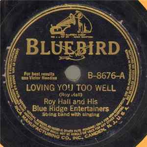 Roy Hall And His Blue Ridge Entertainers - Loving You Too Well / I Played My Heart And Lost FLAC