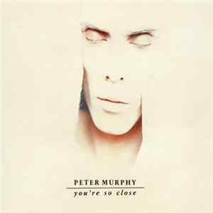 Peter Murphy - You're So Close FLAC