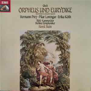 Christoph Willibald Gluck, Hermann Prey, Pilar Lorengar, Erika Köth, Horst Stein, Berliner Symphoniker, RIAS-Kammerchor, Günther Arndt - Orpheus Und Eurydike FLAC