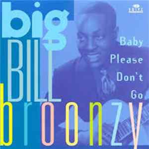 Big Bill Broonzy - Baby Please Don't Go FLAC