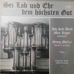 Joh. Seb. Bach, Georg Muffat, Max Reger - Sei Lob Und Ehr Dem Höchsten Gott FLAC