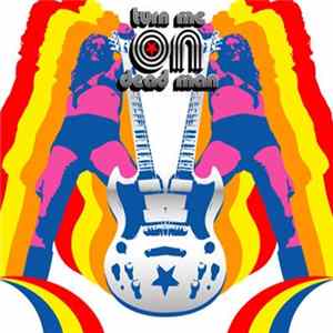 Turn Me On Dead Man - God Bless The Electric Freak FLAC