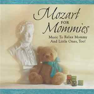 Wolfgang Amadeus Mozart - Mozart For Mommies FLAC