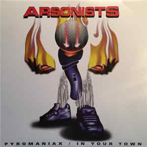 The Arsonists - Pyromaniax / In Your Town FLAC