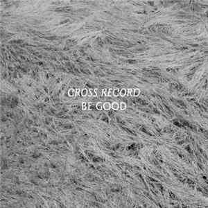 Cross Record - Be Good FLAC