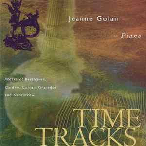 Jeanne Golan - Time Tracks: Works of Beethoven, Cardew, Curran, Granados And Nancarrow FLAC