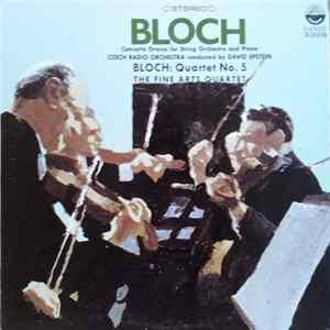 Bloch / Czech Radio Orchestra Conducted By David Epstein / The Fine Arts Quartet - Bloch: Concerto Grosso For String Orchestra And Piano & Quartet No. 5 FLAC