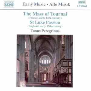 Tonus Peregrinus - The Mass Of Tournai (France, Early 14th Century) ● St Luke Passion (England, Early 15th Century) FLAC