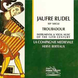 Jaufre Rudel - La Compagnie Medievale, Herve Berteaux - Jaufre Rudel - XIIe Siècle - Troubadour: Instrumental & Vocal Music Of The 12th Century FLAC