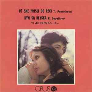T. Pekáriková / E. Sepešiová - Už Sme Prišli Do Reči / Kým Sa Blýska FLAC