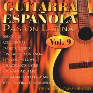Chico Garcia Guitarra Y Orquesta - Guitarra Española - Pasion Latina Vol. 9 FLAC