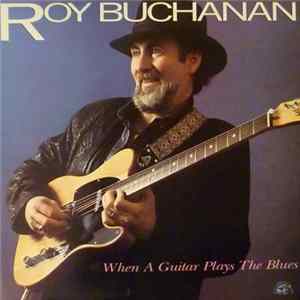 Roy Buchanan - When A Guitar Plays The Blues FLAC