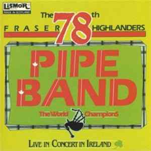 The 78th Fraser Highlanders Pipe Band - Live In Concert In Ireland FLAC