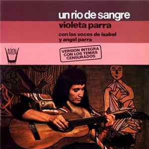 Violeta Parra Con Las Voces De Isabel Y Angel Parra - Un Rio De Sangre FLAC