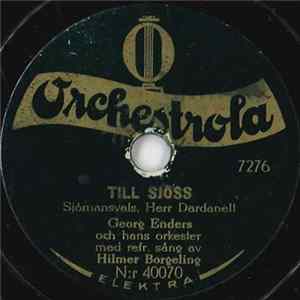Georg Enders Och Hans Orkester Med Refr. Sång Av Hilmer Borgeling - Till Sjöss / Titta In I Min Lilla Kajuta FLAC