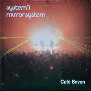 System 7 / Mirror System - Café Seven FLAC