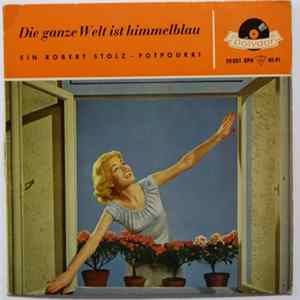 Robert Stolz - Die Ganze Welt Ist Himmelblau FLAC