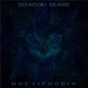 Schizoid Bears - Noctiphobia FLAC