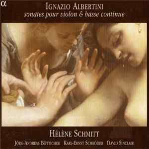 Ignazio Albertini - Hélène Schmitt, Jörg-Andreas Bötticher, Karl-Ernst Schröder, David Sinclair - Sonates Pour Violon & Basse Continue FLAC