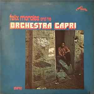 Felix Morales And His Orchestra Capri - Felix Morales And His Orchestra Capri FLAC