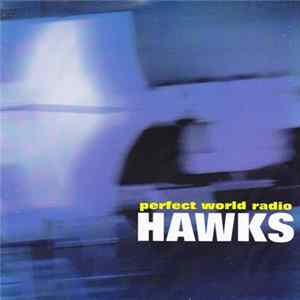Hawks - Perfect World Radio FLAC