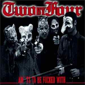 Two By Four - Ain'ts Ta Be Fucked With FLAC