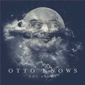 Otto Knows - Not Alone FLAC