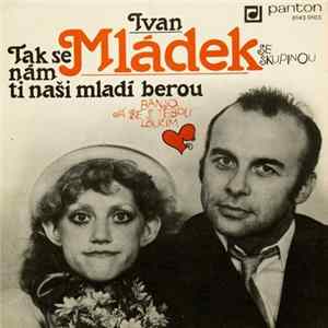 Ivan Mládek Se Skupinou - Tak Se Nám Ti Naši Mladí Berou / Banjo, Já Se S Tebou Loučím FLAC